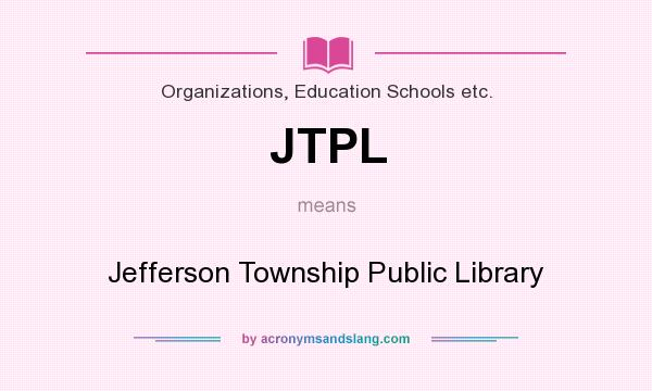 What does JTPL mean? It stands for Jefferson Township Public Library