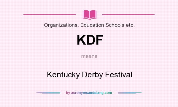 What does KDF mean? It stands for Kentucky Derby Festival