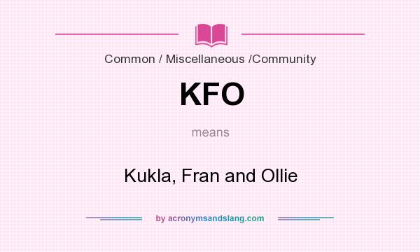 What does KFO mean? It stands for Kukla, Fran and Ollie