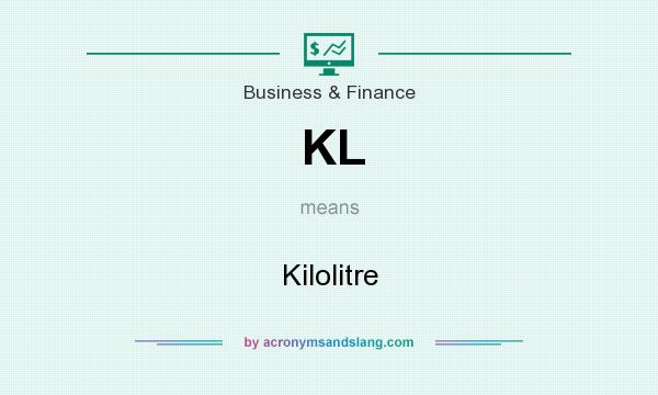 What does KL mean? It stands for Kilolitre