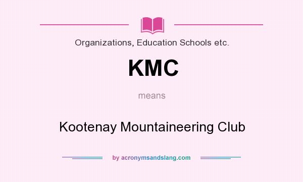 What does KMC mean? It stands for Kootenay Mountaineering Club