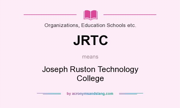 What does JRTC mean? It stands for Joseph Ruston Technology College