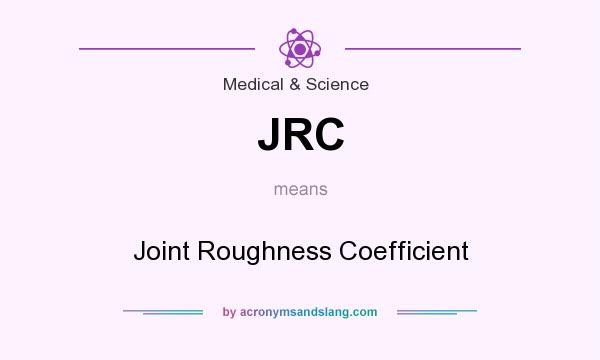 What does JRC mean? It stands for Joint Roughness Coefficient