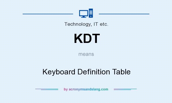 What does KDT mean? It stands for Keyboard Definition Table