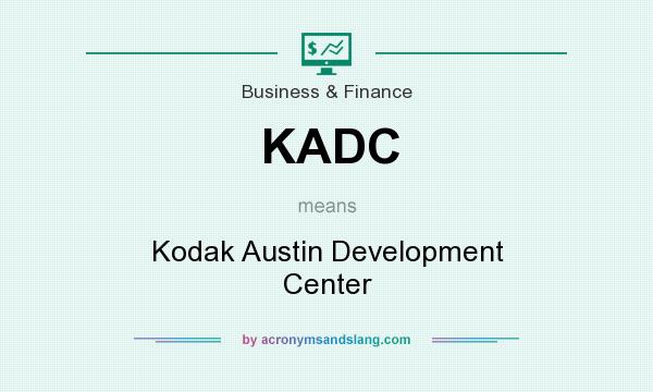 What does KADC mean? It stands for Kodak Austin Development Center