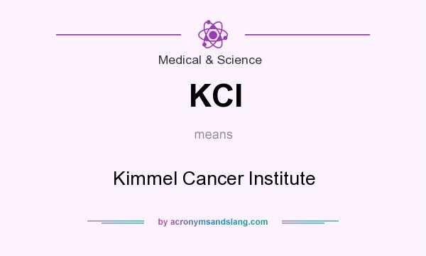 What does KCI mean? It stands for Kimmel Cancer Institute