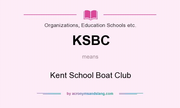 What does KSBC mean? It stands for Kent School Boat Club