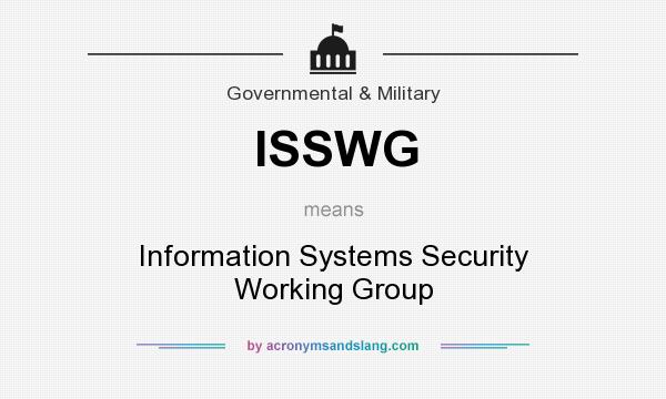 What does ISSWG mean? It stands for Information Systems Security Working Group