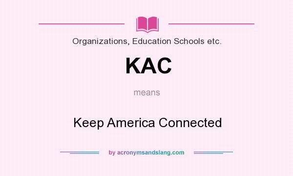 What does KAC mean? It stands for Keep America Connected