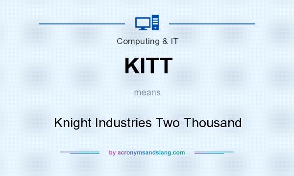 What does KITT mean? It stands for Knight Industries Two Thousand