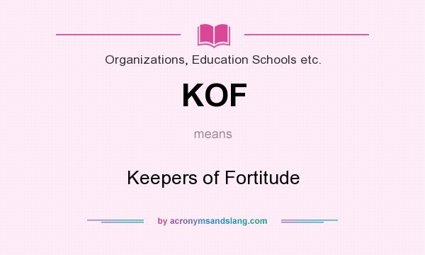 What does KOF mean? It stands for Keepers of Fortitude