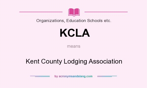 What does KCLA mean? It stands for Kent County Lodging Association