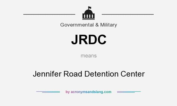 What does JRDC mean? It stands for Jennifer Road Detention Center