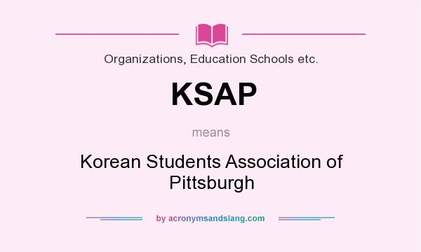 What does KSAP mean? It stands for Korean Students Association of Pittsburgh