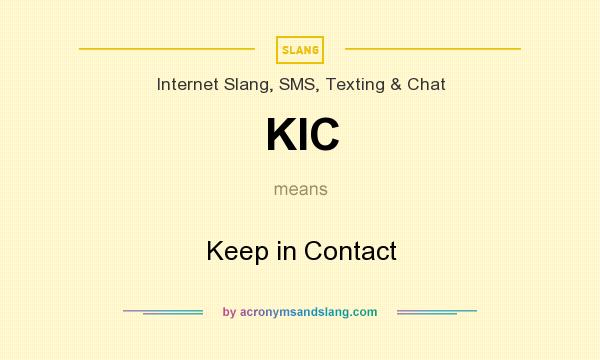 What does KIC mean? It stands for Keep in Contact