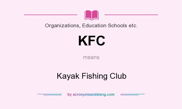 What does KFC mean? It stands for Kayak Fishing Club