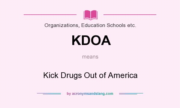 What does KDOA mean? It stands for Kick Drugs Out of America