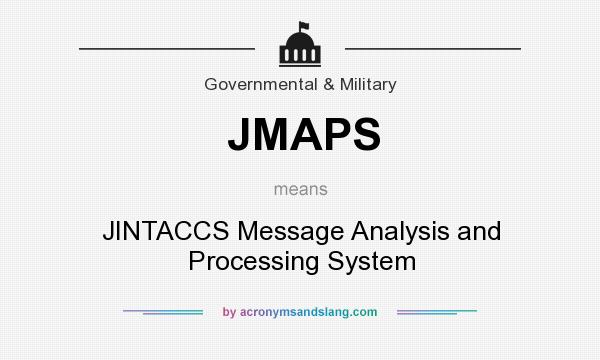 What does JMAPS mean? It stands for JINTACCS Message Analysis and Processing System