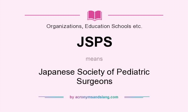 What does JSPS mean? It stands for Japanese Society of Pediatric Surgeons