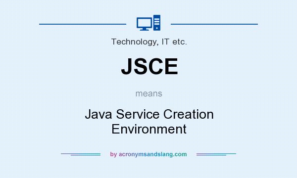 What does JSCE mean? It stands for Java Service Creation Environment
