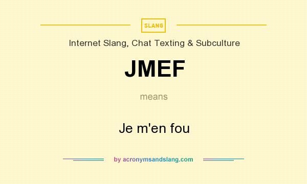 What does JMEF mean? It stands for Je m`en fou