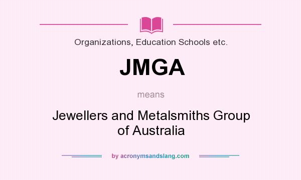 What does JMGA mean? It stands for Jewellers and Metalsmiths Group of Australia