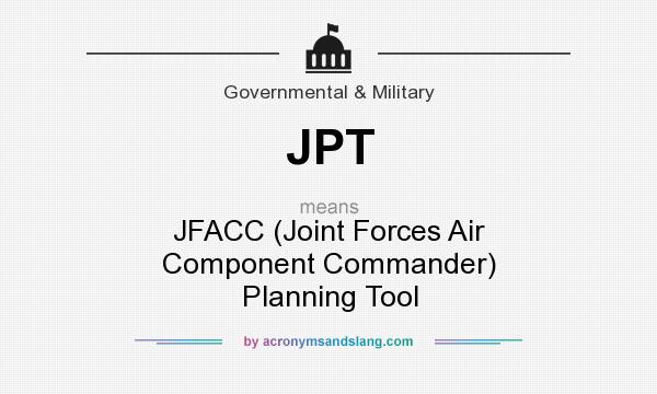 What does JPT mean? It stands for JFACC (Joint Forces Air Component Commander) Planning Tool