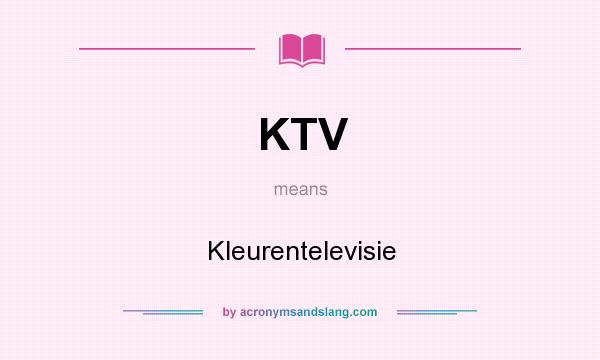 What does KTV mean? It stands for Kleurentelevisie