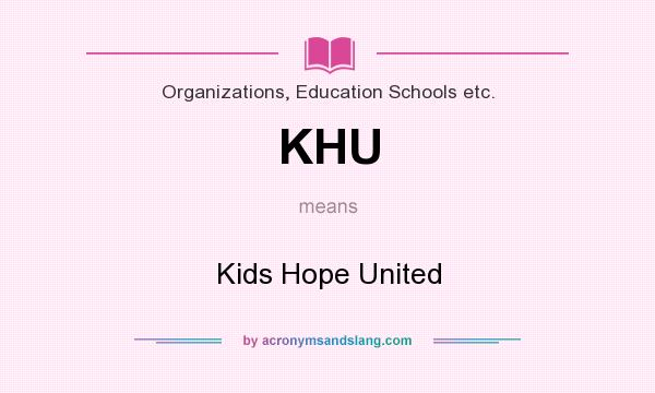 What does KHU mean? It stands for Kids Hope United