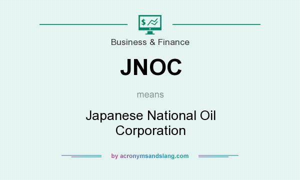 What does JNOC mean? It stands for Japanese National Oil Corporation