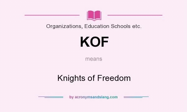 What does KOF mean? It stands for Knights of Freedom