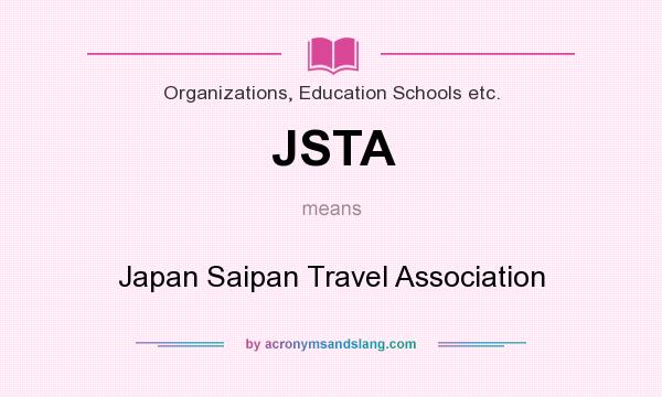 What does JSTA mean? It stands for Japan Saipan Travel Association