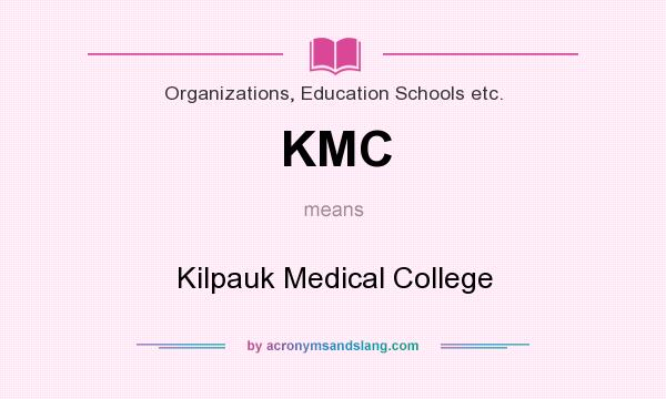 What does KMC mean? It stands for Kilpauk Medical College