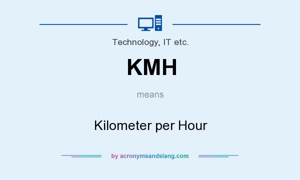 What does KMH mean? It stands for Kilometer per Hour