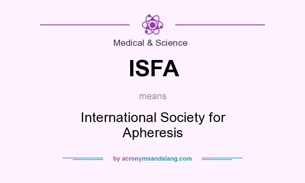 What does ISFA mean? It stands for International Society for Apheresis