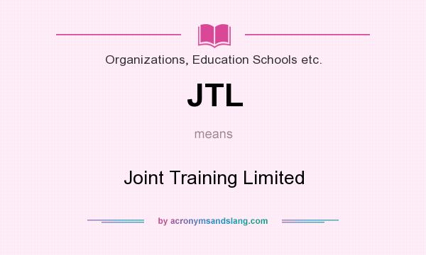 What does JTL mean? It stands for Joint Training Limited
