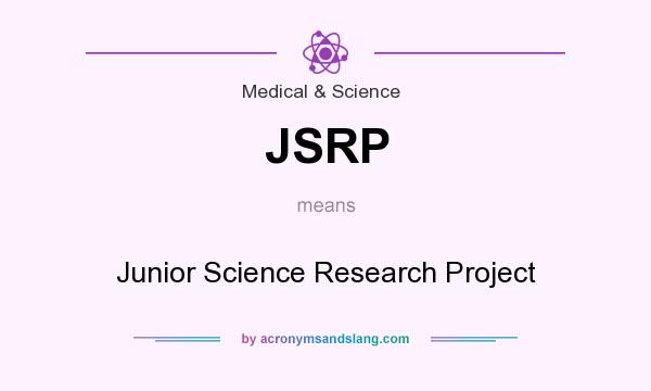 What does JSRP mean? It stands for Junior Science Research Project