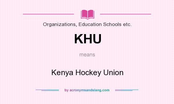What does KHU mean? It stands for Kenya Hockey Union