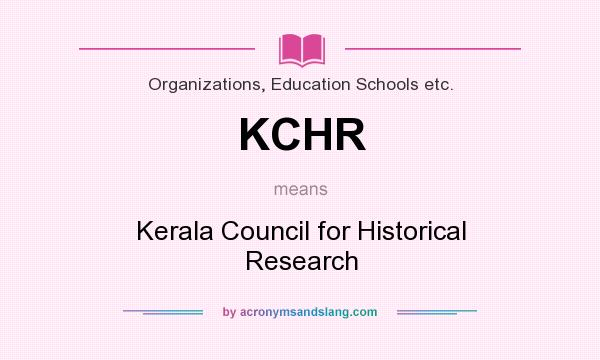 What does KCHR mean? It stands for Kerala Council for Historical Research