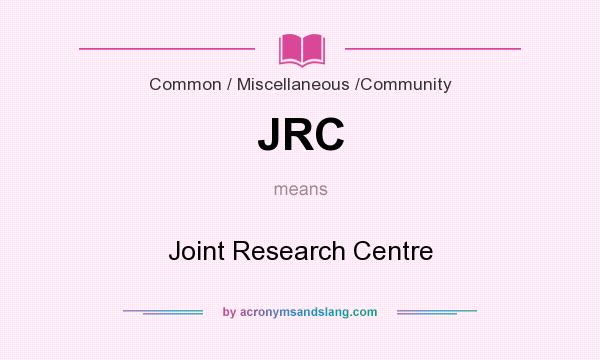 What does JRC mean? It stands for Joint Research Centre