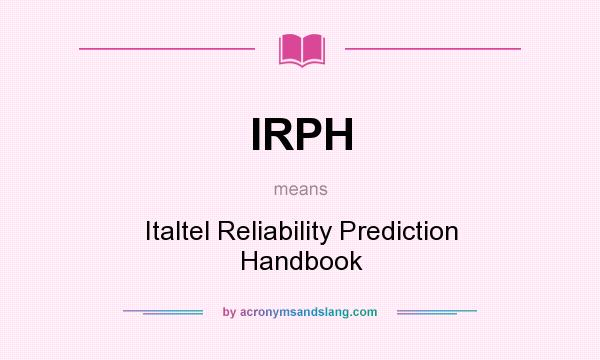 What does IRPH mean? It stands for Italtel Reliability Prediction Handbook