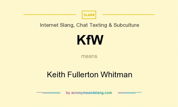 What does KfW mean? It stands for Keith Fullerton Whitman