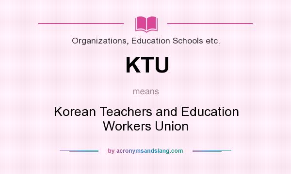What does KTU mean? It stands for Korean Teachers and Education Workers Union