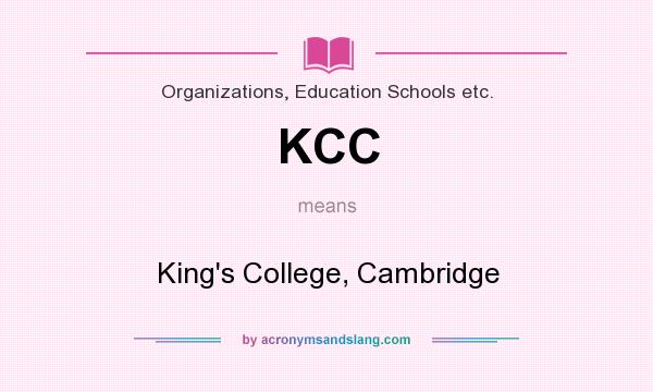 What does KCC mean? It stands for King`s College, Cambridge