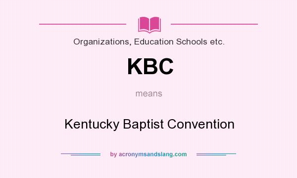 What does KBC mean? It stands for Kentucky Baptist Convention