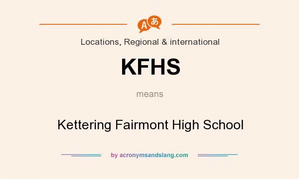 What does KFHS mean? It stands for Kettering Fairmont High School