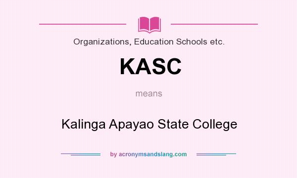 What does KASC mean? It stands for Kalinga Apayao State College