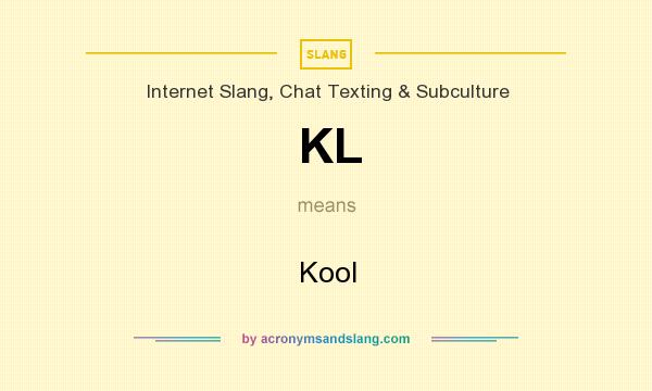 What does KL mean? It stands for Kool