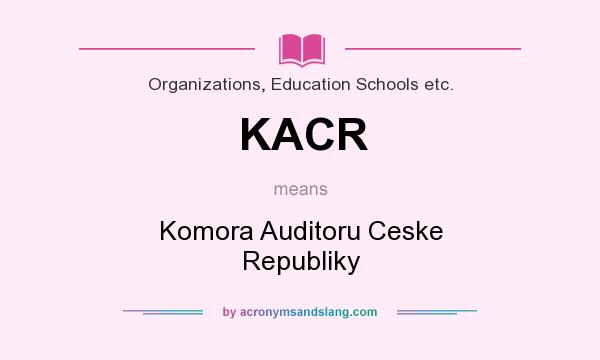 What does KACR mean? It stands for Komora Auditoru Ceske Republiky