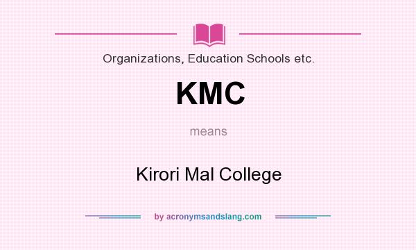 What does KMC mean? It stands for Kirori Mal College
